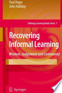 Recovering Informal Learning Wisdom, Judgement and Community /
