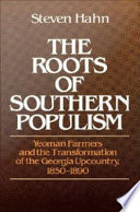 The roots of southern populism yeoman farmers and the transformation of the Georgia upcountry, 1850-1890 /