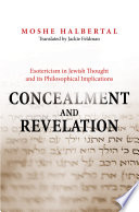 Concealment and revelation esotericism in Jewish thought and its philosophical implications /