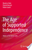 The Age of Supported Independence Voices of In-home Care /
