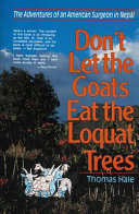 Don't let the goats eat the loquat trees : adventures of an American surgeon in Nepal /