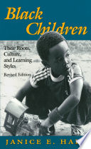 Black children : their roots, culture, and learning styles/