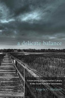 A delicate balance constructing a conservation culture in the South Carolina lowcountry /