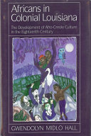 Africans in colonial Louisiana the development of Afro-Creole culture in the eighteenth century /