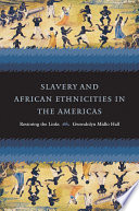 Slavery and African ethnicities in the Americas restoring the links /