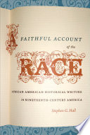 A faithful account of the race African American historical writing in nineteenth-century America /