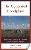 The contested floodplain institutional change of the commons in the Kafue Flats, Zambia /