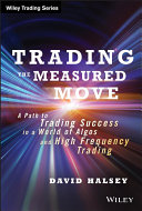 Trading the measured move : a path to trading success in a world of algos and high frequency trading /