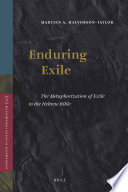 Enduring exile the metaphorization of exile in the Hebrew Bible /