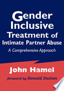 Gender-inclusive treatment of intimate partner abuse a comprehensive approach /