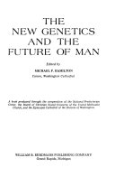 The new genetics and the future of man. /