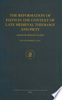 The reformation of faith in the context of late medieval theology and piety essays by Berndt Hamm /