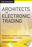 Architects of electronic trading technology leaders who are shaping today's financial markets /