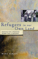 Refugees in our own land chronicles from a Palestinian refugee camp in Bethlehem /