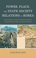 Power, place, and state-society relations in Korea : neo-Confucian and geomantic reconstruction of developmental state and democratization /