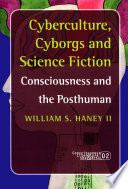 Cyberculture, cyborgs and science fiction consciousness and the posthuman /