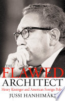 The flawed architect Henry Kissinger and American foreign policy /