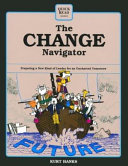 The change navigator : preparing a new kind of leader for an uncharted tomorrow /