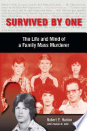 Survived by one the life and mind of a family mass murderer /