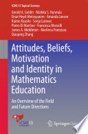 Attitudes, Beliefs, Motivation and Identity in Mathematics Education An Overview of the Field and Future Directions /