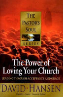 The power of loving your church : leading through acceptance and grace /