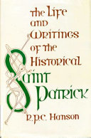 The life and writings of the historical Saint Patrick /
