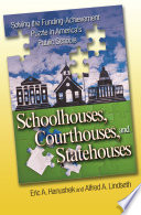 Schoolhouses, courthouses, and statehouses solving the funding-achievement puzzle in America's public schools /
