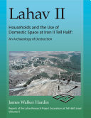 Lahav II households and the use of domestic space at Iron II Tell Halif : an archaeology of destruction /