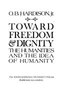 Toward freedom and dignity : the humanities and idea of humanity /