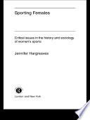 Sporting females critical issues in the history and sociology of women's sports /
