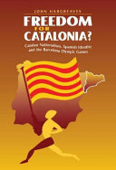 Freedom for Catalonia? Catalan nationalism, Spanish identity, and the Barcelona Olympic Games /