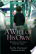 A will of his own reflections on parenting a child with autism /