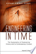 Engineering in time the systematics of engineering history and its contemporary context /