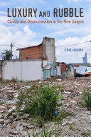 Luxury and Rubble : Civility and Dispossession in the New Saigon /