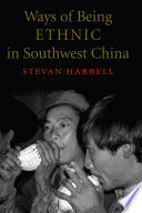 Ways of Being Ethnic in Southwest China /