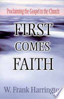 First comes Faith : proclaiming the gospel in the church /