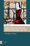 English Aristocratic Women and the Fabric of Piety, 1450-1550 : The Fabric of Piety /