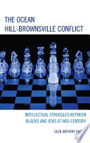 The Ocean-Hill Brownsville conflict intellectual struggles between Blacks and Jews at mid-century /