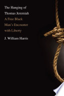 The hanging of Thomas Jeremiah a free black man's encounter with liberty /