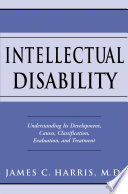 Intellectual disability understanding its development, causes, classification, evaluation, and treatment /