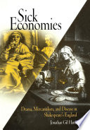 Sick economies drama, mercantilism, and disease in Shakespeare's England /