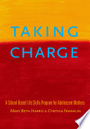 Taking charge a school-based life skills program for adolescent mothers /