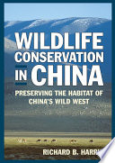 Wildlife conservation in China preserving the habitat of China's wild west /