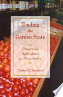 Tending the garden state preserving New Jersey's farming legacy /