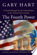 The fourth power a grand strategy for the United States in the twenty-first century /