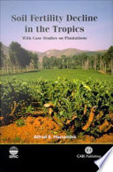 Soil fertility decline in the tropics with case studies on plantations /