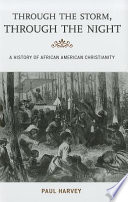 Through the storm, through the night a history of African American Christianity /