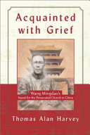 Acquainted with grief: Wang Mingdao's stand for the persecuted church in China/