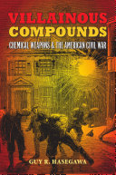 Villainous compounds : chemical weapons and the American Civil War /