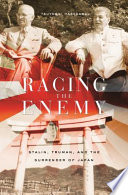 Racing the enemy Stalin, Truman, and the surrender of Japan /